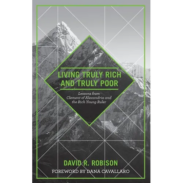 Living Truly Rich and Truly Poor: Lessons from Clement of Alexandria and the Rich Young Ruler