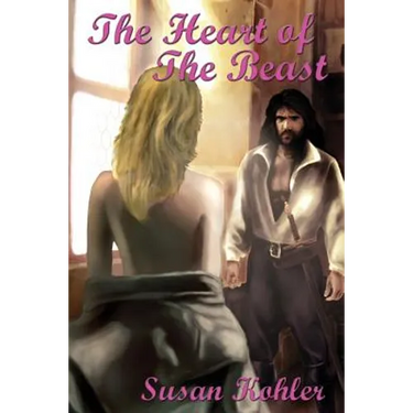 The Heart of the Beast: A Romantic Adult Fairytale Revealing How the Power of Love Can Overcome the Hardest Heart