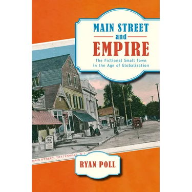 Main Street and Empire: The Fictional Small Town in the Age of Globalization