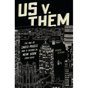 Us V. Them: The Age of Indie Music and a Decade in New York (2004-2014)