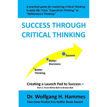 Success through Critical Thinking: Creating a Launch Pad to Success - Part 1: From White Belt to Brown Belt