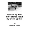 Notes To My Kids: Little Stories About My Grown Up Kids