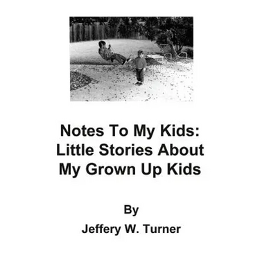 Notes To My Kids: Little Stories About My Grown Up Kids