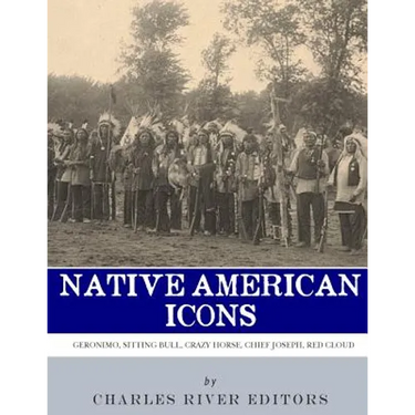 Native American Icons: Geronimo, Sitting Bull, Crazy Horse, Chief Joseph and Red Cloud