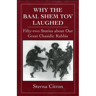 Why the Baal Shem Tov Laughed: Fifty-Two Stories about Our Great Chasidic Rabbis