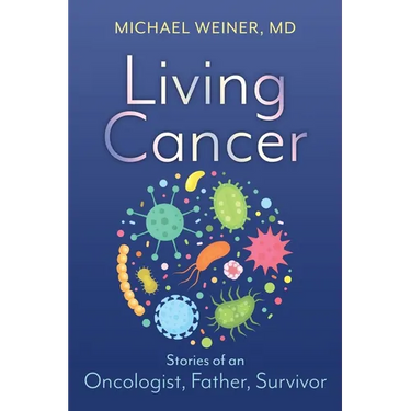 Living Cancer: Stories from an Oncologist, Father, and Survivor