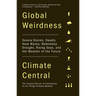 Global Weirdness: Severe Storms, Deadly Heat Waves, Relentless Drought, Rising Seas, and the Weather of the Future