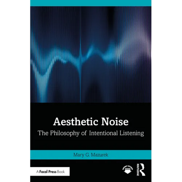 Aesthetic Noise: The Philosophy of Intentional Listening