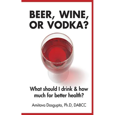 Beer, Wine, or Vodka?: What Should I Drink and How Much for Better Health?