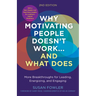 Why Motivating People Doesn't Work...and What Does, Second Edition: More Breakthroughs for Leading, Energizing, and Engaging