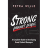 Strong Product People: A Complete Guide to Developing Great Product Managers