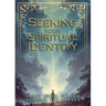 Seeking Your Spiritual Identity