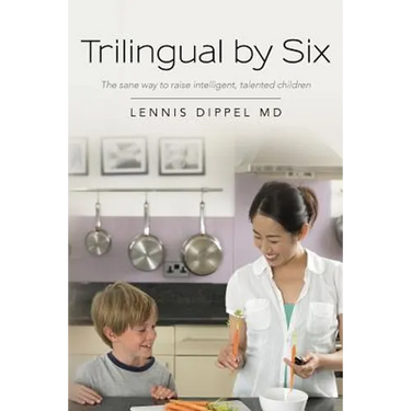 Trilingual by Six: The sane way to raise intelligent, talented children