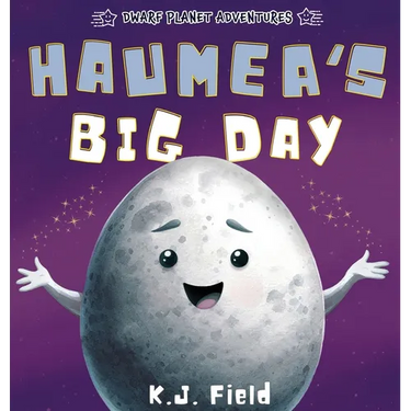 Haumea's Big Day: A Rhyming Solar System Story for Kids Starring the Dwarf Planet Haumea