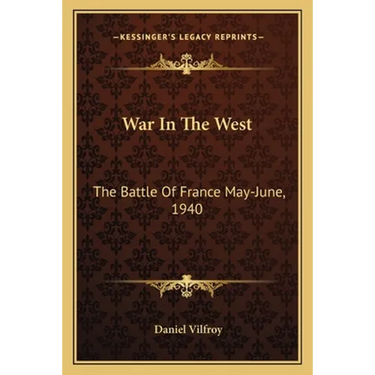 War In The West: The Battle Of France May-June, 1940