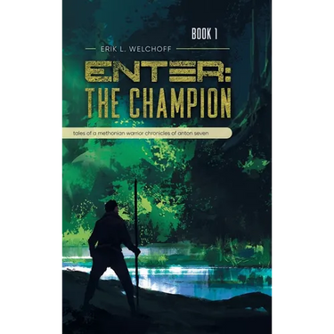 Enter: The Champion: Tales of a Methonian Warrior Chronicles of Anton Seven