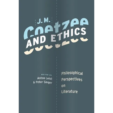 J. M. Coetzee and Ethics: Philosophical Perspectives on Literature