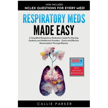 Respiratory Meds Made Easy: A Simplified Respiratory Medication Guide for Nursing Students and Healthcare Providers - Quick and Effective Memorization