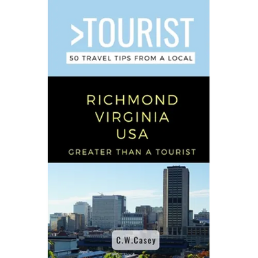 Greater Than a Tourist- Richmond Virginia USA: 50 Travel Tips from a Local