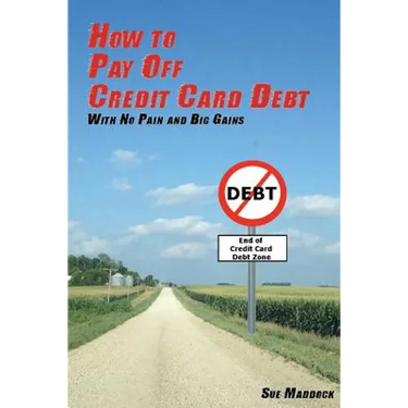How to Pay Off Credit Card Debt: With No Pain and Big Gains