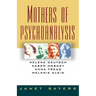 Mothers of Psychoanalysis: Helene Deutsch, Karen Horney, Anna Freud, Melanie Klein