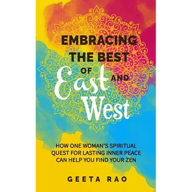 Embracing the Best of East and West: How One Woman's Spiritual Quest for Lasting Inner Peace Can Help You Find Your Zen
