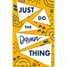 Just Do The Damn Thing: How To Sit Your @ss Down Long Enough To Exert Willpower, Develop Self Discipline, Stop Procrastinating, Increase Produ