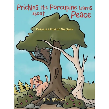Prickles the Porcupine Learns about Peace: Peace is a Fruit of The Spirit