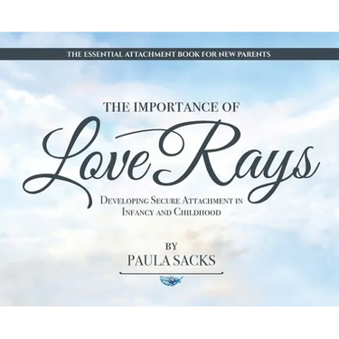 The Importance of Love Rays: Developing Secure Attachment in Infancy and Childhood