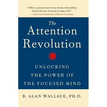 The Attention Revolution: Unlocking the Power of the Focused Mind