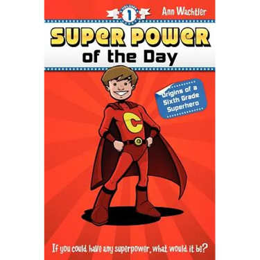Super Power of the Day: Origins of a Sixth Grade Superhero