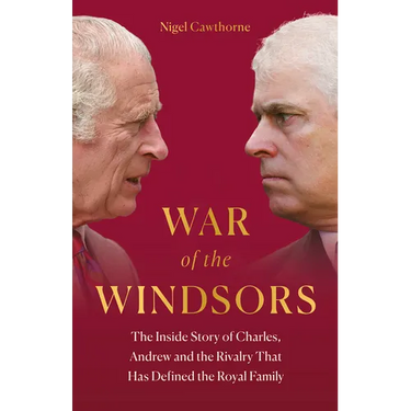 War of the Windsors: The Inside Story of Charles, Andrew and the Rivalry That Has Defined the Royal Family