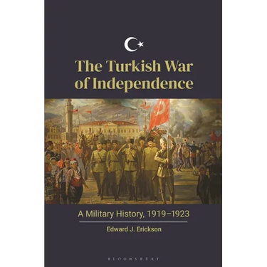 The Turkish War of Independence: A Military History, 1919-1923
