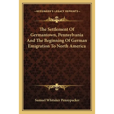The Settlement Of Germantown, Pennsylvania And The Beginning Of German Emigration To North America