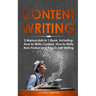 Content Writing: 3-in-1 Guide to Master Content Creation, SEO Writing, Marketing Content Strategy & How to Write a Blog