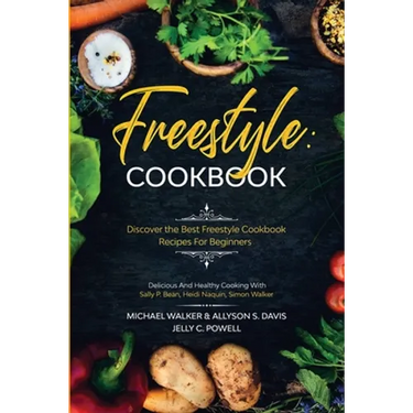 Freestyle Cookbook: Discover the Best Freestyle Cookbook Recipes For Beginners - Delicious And Healthy Cooking: With Sally P. Bean & Heidi