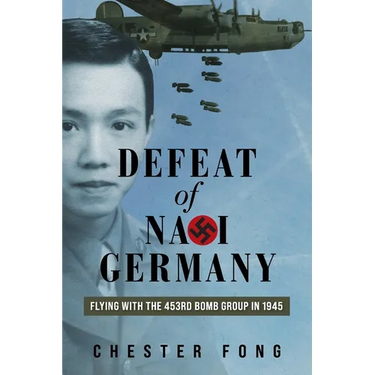 Defeat of Nazi Germany: Flying with the 453rd Bomb Group in 1945