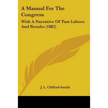 A Manual For The Congress: With A Narrative Of Past Labors And Results (1882)