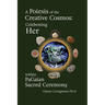 A Poiesis of the Creative Cosmos: Celebrating Her within PaGaian Sacred Ceremony