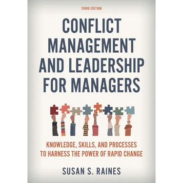 Conflict Management and Leadership for Managers: Knowledge, Skills, and Processes to Harness the Power of Rapid Change