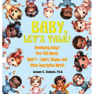 Baby, Let's Talk! Developing Baby's First 100 Words, Book 4: Book 4 - Colors, Shapes, and Other Descriptive Words