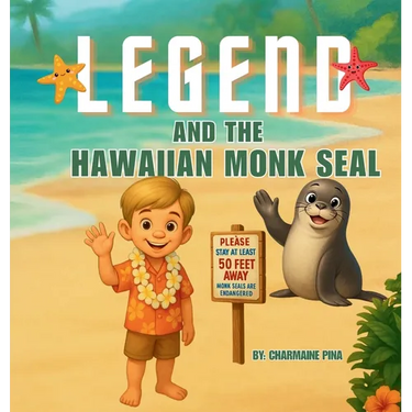 Legend and the Hawaiian Monk Seal: A Hawaiian Picture Book About Aloha, Mālama, and Protecting Monk Seals