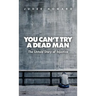 You Can't Try a Dead Man: The Untold Story of Injustice