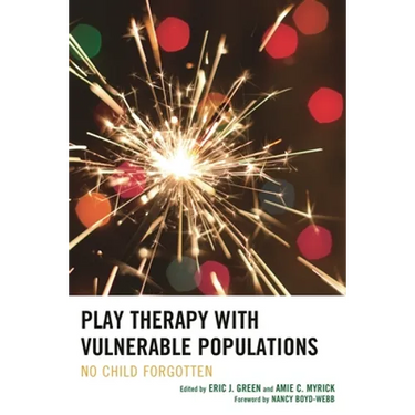 Play Therapy with Vulnerable Populations: No Child Forgotten