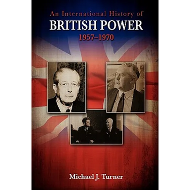 An International History of British Power, 1957-1970