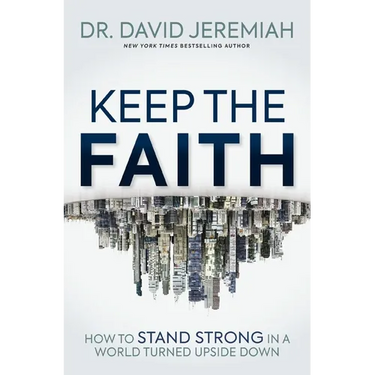 Keep the Faith: How to Stand Strong in a World Turned Upside-Down