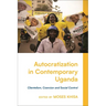 Autocratization in Contemporary Uganda: Clientelism, Coercion and Social Control