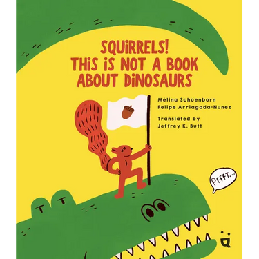 Squirrels! This Is Not a Book about Dinosaurs