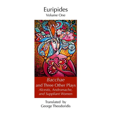 Bacchae and Three Other Plays: Alcestis, Andromache, and Suppliant Women