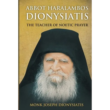 Abbot Haralambos Dionysiatis - The Teacher of Noetic Prayer